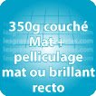 Planche amalgame 350g couché mat + pelliculage mat ou brill R°
